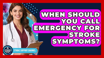 When Should You Call Emergency For Stroke Symptoms? - Stroke Support Channel