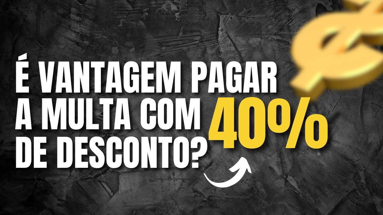 É vantagem pagar a multa com 40% de desconto?