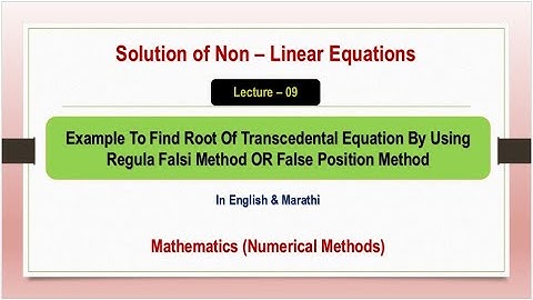 Solution Of Non Linear Equations - Example Of False Position Method OR Regula Falsi Method - L - 09