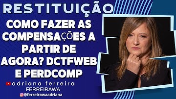 Compensações: Novos Procedimentos com DCTFWeb e PER/DCOMP