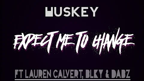 Huskey - Expect me to Change Ft Lauren Calvert, BL...