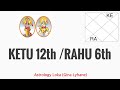 NEW INSIGHTS! KETU 12TH HOUSE/RAHU 6TH HOUSE