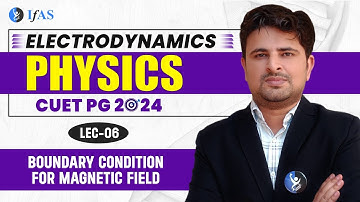 Boundary Condition for Magnetic Field | Electrodynamics | CUET PG 2024 | L - 6 | IFAS