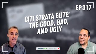 Citi Strata Elite: the good, bad, and ugly | Frequent Miler on the Air Ep317 | 8-1-25
