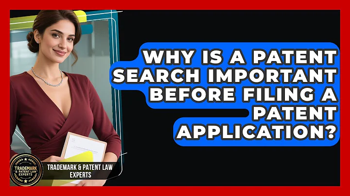 Why Is a Patent Search Important Before Filing a Patent Application?