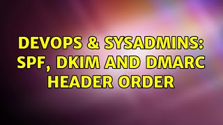Famous DevOps & SysAdmins: SPF, DKIM and DMARC header order (2 Solutions!!) Wealth