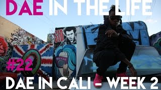 Dae In The Life #22 - #DaeInCali Week 2