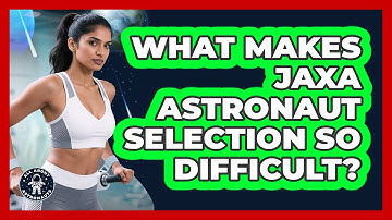 What Makes JAXA Astronaut Selection So Difficult? - All About Astronauts