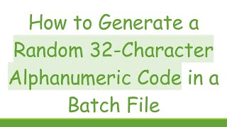 How to Generate a Random 32-Character Alphanumeric Code in a Batch File