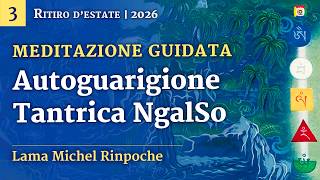 Meditazione guidata di Autoguarigione NgalSo con Lama Michel Rinpoche - 3/6