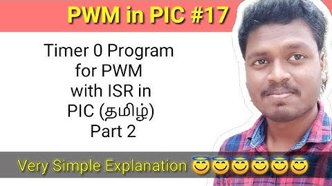#17 Timer 0 Program for  PWM with ISR in PIC (தமிழ்) Part 2.