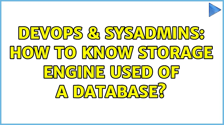 DevOps & SysAdmins: How to know storage engine used of a database? (4 Solutions!!)