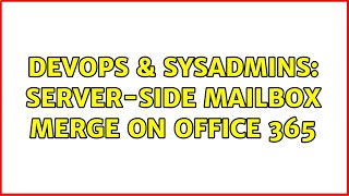 DevOps & SysAdmins: Server-side mailbox merge on Office 365
