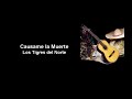 Causame la Muerte - Los Tigres del Norte (Letra)