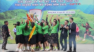 CUP VTV5 - Lễ bế mạc GIẢI BÓNG ĐÁ NỮ CÁC DÂN TỘC THIỂU SỐ TỈNH QUẢNG NINH MỞ RỘNG NĂM 2025