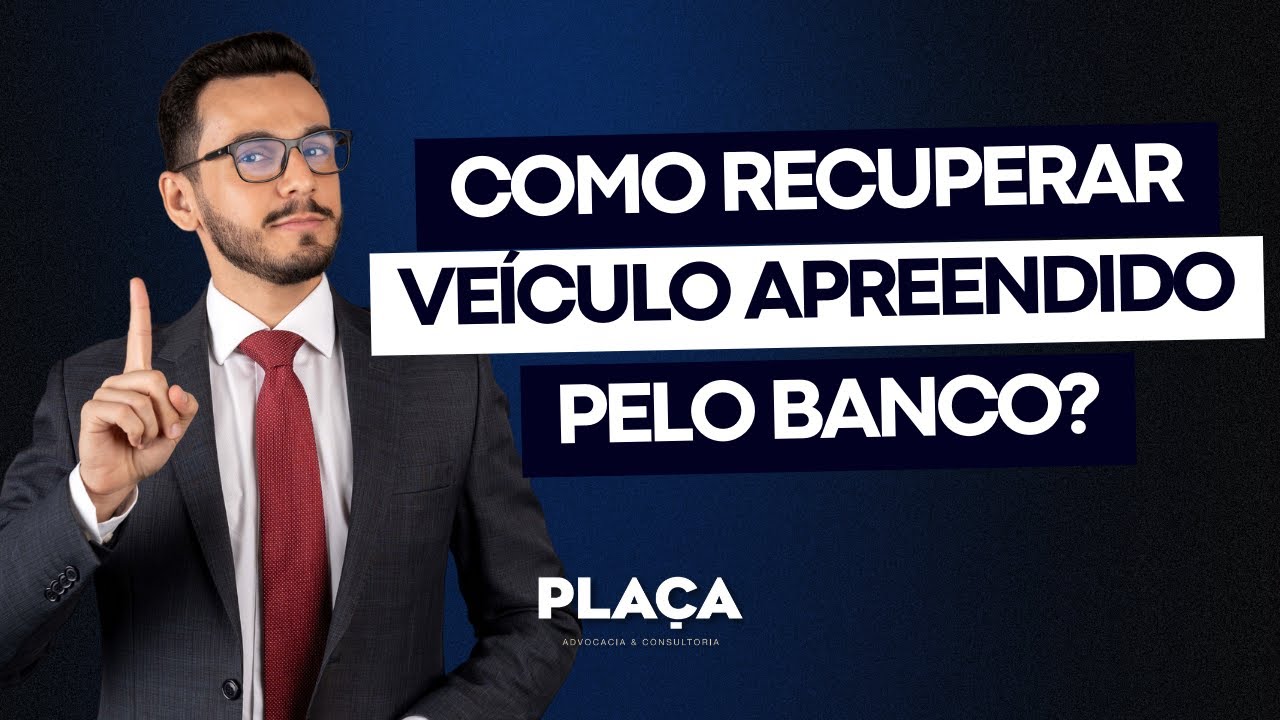 Como Recuperar Veículo Apreendido Pelo Banco? Advogado Especialista ...