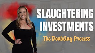 Slaughtering Investments: The Doubling Process