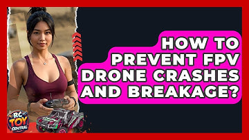 How To Prevent FPV Drone Crashes And Breakage? - RC Toy Central