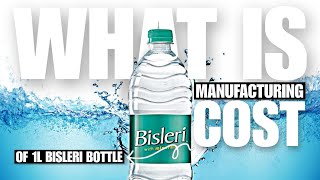 What is Manufacturing Cost of 1 Litre Bisleri Bottle
