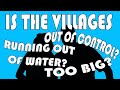 Is The Villages Out of Control?  Too Big?  Running out of Water?
