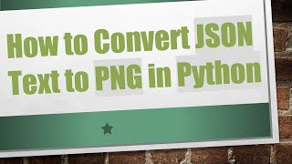 How to Convert JSON Text to PNG in Python