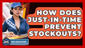 How Does Just-In-Time Prevent Stockouts? - Smart Logistics Network