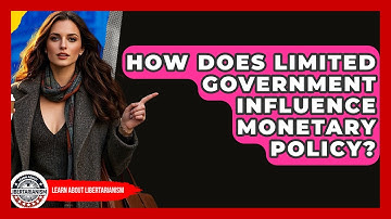 How Does Limited Government Influence Monetary Policy? - Learn About Libertarianism