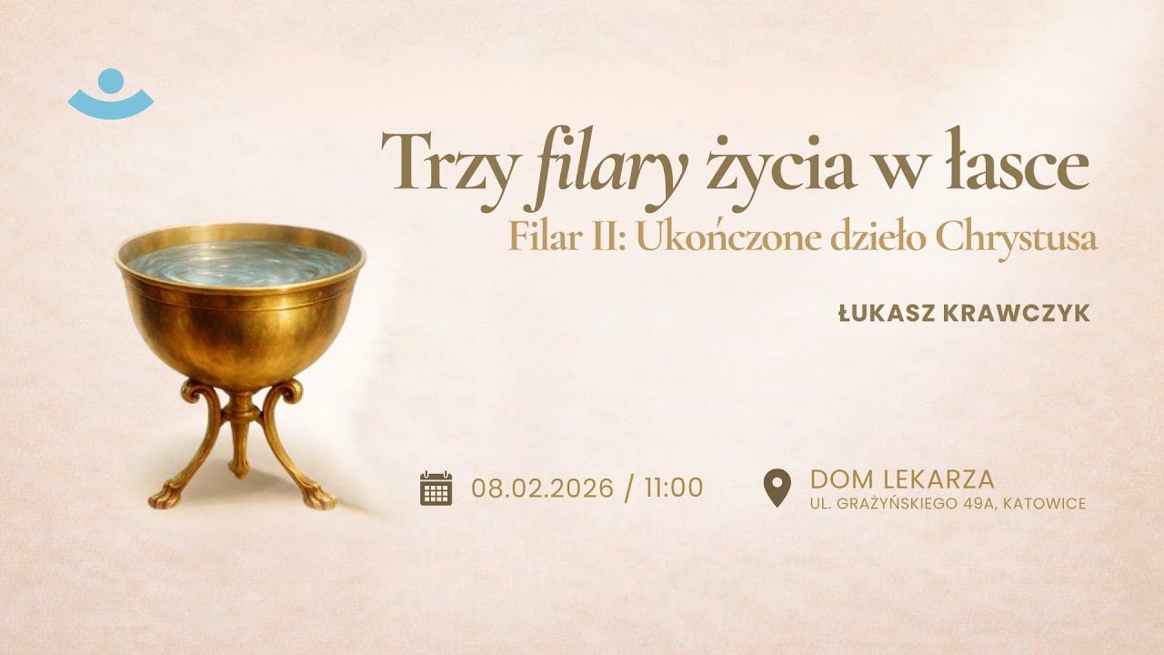3 filary życia w łasce - Filar II: Ukończone Dzieło Chrystusa - Łukasz Krawczyk | 08.02.2026