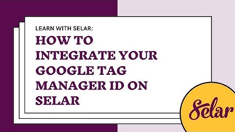 How to Integrate your Google Tag Manager ID on Selar