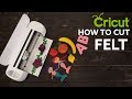 CRICUT - HOW TO CUT FELT