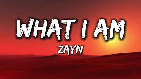 Zayn - What I Am [Lyrics]