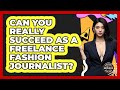 Can You Really Succeed As A Freelance Fashion Journalist? - Designer Brands Spotlight