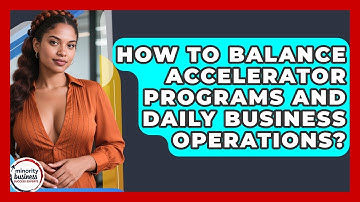 How To Balance Accelerator Programs And Daily Business Operations?