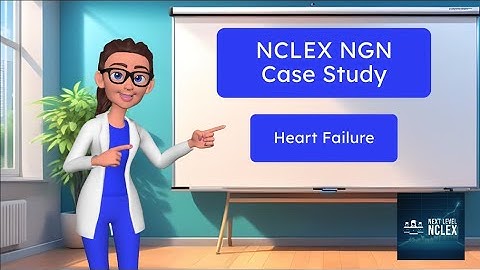 NCLEX NGN Heart Failure Case Study - Question 1: Prioritization & Assessment | Multiple Select