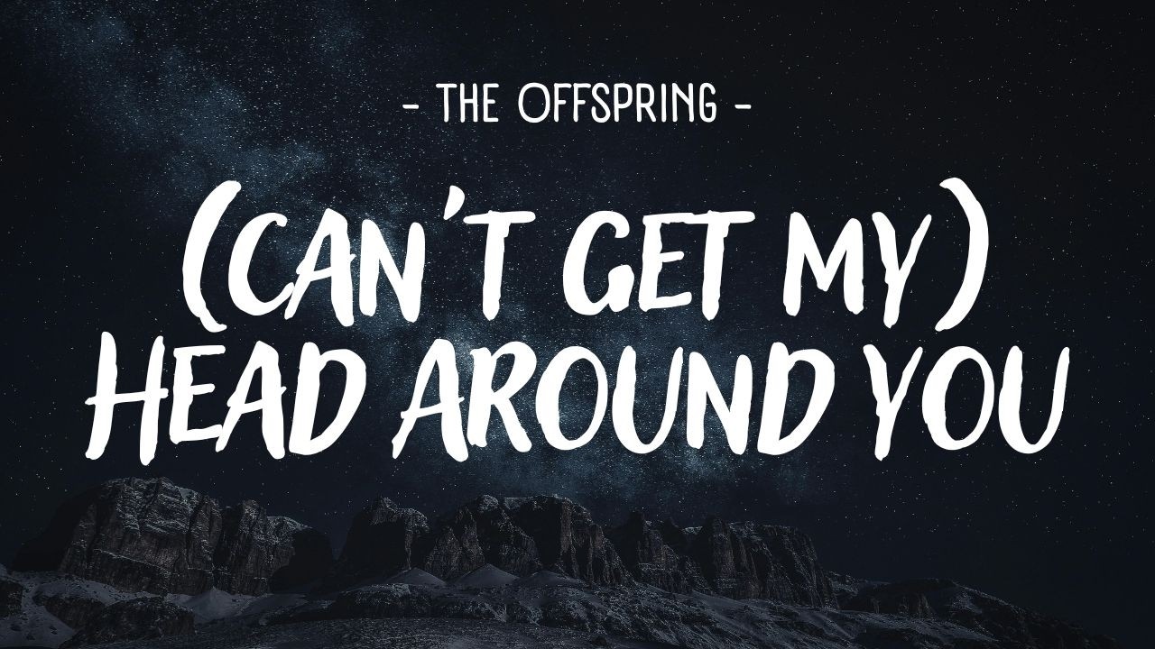 The Offspring - Can't Get My Head Around You [Lyrics] - YouTube