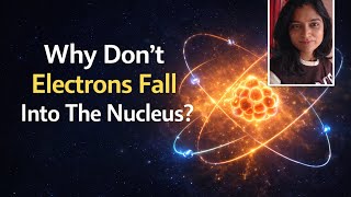 Why don't electrons fall into the nucleus?