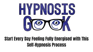 Start Every Day Feeling Fully Energised with This Self-Hypnosis Process