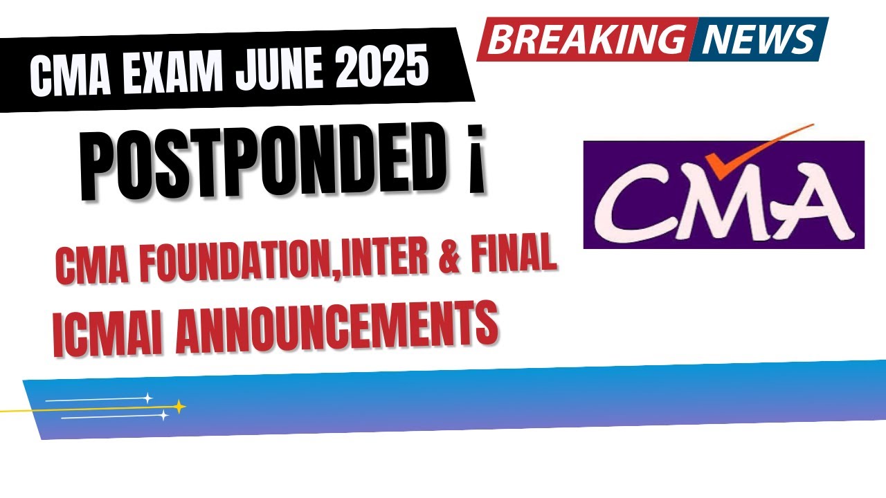 Breaking News | CMA EXAM JUNE 2025 Postponed! | ICMAI ANNOUNCEMENT CMA ...