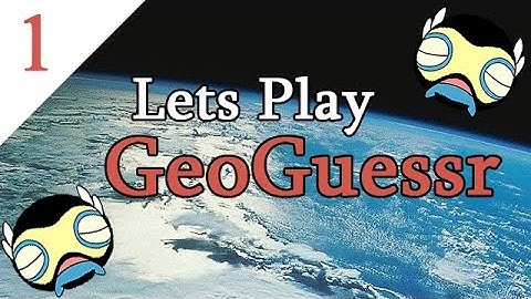 Lets Play Geoguessr - Part 1: Game 1, Round 1