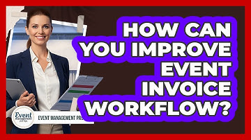 How Can You Improve Event Invoice Workflow?