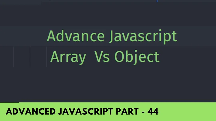 Array Vs Object take down - Understand Difference - Advanced JavaScript Tutorial Part - 44