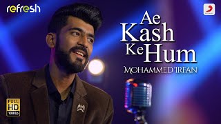 Ae Kash Ke Hum - Mohammed Irfan | Sony Music Refresh | Ajay Singha chords