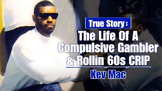 The Rollin 60s Crip Who Couldn't Stop Gambling - Kev Mac by califaces 171,055 views 3 years ago 10 minutes, 47 seconds