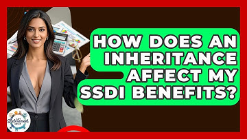 How Does An Inheritance Affect My SSDI Benefits? - Get Retirement Help