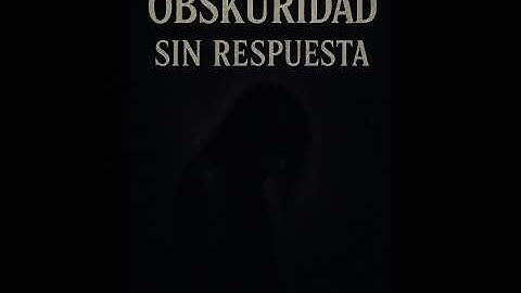 Sin Respuesta   -  OBSKURIDAD 