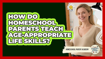 How Do Homeschool Parents Teach Age-appropriate Life Skills? - Homeschool Parent Academy