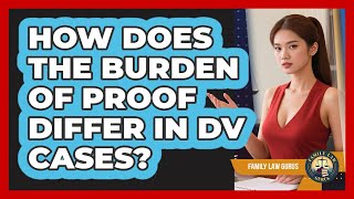 How Does The Burden Of Proof Differ In DV Cases? - Family Law Gurus