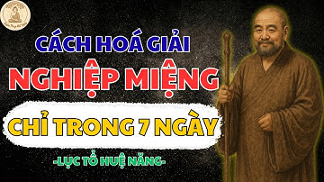 LỤC TỔ HUỆ NĂNG – BÍ QUYẾT HÓA GIẢI “NGHIỆP MIỆNG” CHỈ TRONG 7 NGÀY | NGHE PHÁP MỖI NGÀY