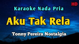 Aku Tak Rela || Karaoke Tonny Pereira 