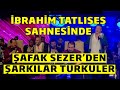 Şafak Sezer Söylediği Şarkı Ve Türkülerle İbrahim Tatlıses Sahnesine Renk Kattı